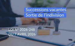 Sortie de l’indivision et succession vacante : ce que change la loi n° 2026-248 du 7 avril 2026 Sortie de l’indivision et succession vacante : ce que change la loi n° 2026-248 du 7 avril 2026